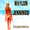 Waylon Jennings The Only Daddy That`ll Walk the Line