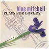 Blue Mitchell Plays for Lovers