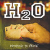 H2O Nothing To Prove (Deluxe)