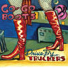 Drive-By Truckers Go-Go Boots (Deluxe Edition)