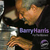 Barry Harris For the Moment