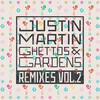 Justin Martin Ghettos & Gardens Remixes, Vol. 2