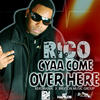 Rico Cyaa Come Over Here - Single