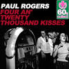 Paul Rogers Four an` Twenty Thousand Kisses (Remastered) - Single