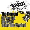 element Oh You Got Me / It Takes the Physical - EP