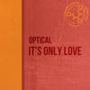 Optical It`s Only Love - Single