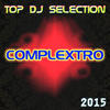 Dave Dee Top DJ Selection Complextro 2015 (25 Essential Hits Dance House Electro for Your Party & DJ Set)