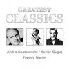 Freddy Martin Greatest Classics: Andre Kostelanetz, Xavier Cugat, Freddy Martin