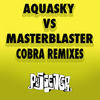 Aquasky Vs. Masterblaster Cobra (Remixes) (Aquasky vs. Masterblaster) - Single