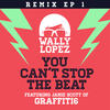 Wally Lopez You Can`t Stop the Beat feat. Jamie Scott of Graffiti6 (Remixes EP 1) (Remixes EP 1)