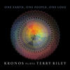 THE KRONOS QUARTET One Earth, One People, One Love: Kronos Plays Terry Riley