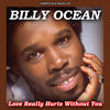 Billy ocean Love Really Hurts Without You