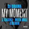 DJ Drama My Moment (feat. 2 Chainz, Meek Mill & Jeremih) - Single