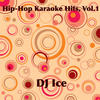 Dj Ice Hip-Hop Karaoke Hits, Vol. 1