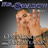Mr. Shadow One Mind, Any Weapon