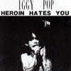 Iggy Pop Heroin Hates You