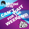 Michael Gray Can`t Wait for the Weekend (feat. Roll Deep) (Remixes) - EP