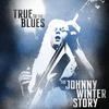 Johnny Winter True to the Blues: The Johnny Winter Story