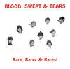 Blood Sweat & Tears Rare, Rarer & Rarest