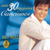 Rey Ruiz Rey Ruiz: Mis 30 Mejores Canciones