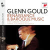 Glenn Gould Byrd, Gibbons, Sweelinck, Handel, D. Scarlatti & C.P.E. Bach: Renaissance & Baroque Music