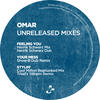 Omar Unreleased Mixes - Feeling You / Your Mess / Stylin