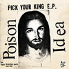 Poison Idea Pick Your King E.P. / Record Collectors Are Pretentious Assholes (The Fatal Erection Years: 1983-1986)