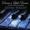 Danny Wright Dream a Little Dream: Classic Piano Lullabies