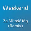weekend Za Miłość Mą (Remix) - Single