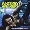 Whiskey Avengers Wet and Wreckless