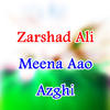 Zarshad Ali Meena Aao Azghi