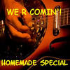 We R Comin Homemade Special