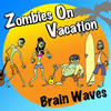 Zombies On Vacation Brain Waves