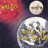 Waldo Waldo Wants to Wake-up the World!!