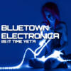 Naked Lunch Bluetown Electronica (Is It Time Yet?)