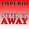 Imperio Never Go Away (DMP Mix) - Single