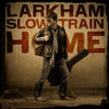 Larkham Slow Train Home