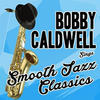 Bobby Caldwell Bobby Caldwell Sings Smooth Jazz Classics