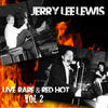 LEWIS Jerry Lee Live Rare & Red Hot, Vol. 2