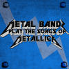Physical Attraction Metal Bands Play the Songs of Metallica