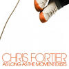 Chris Fortier As Long As the Moment Exists