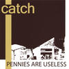 Catch Pennies Are Useless