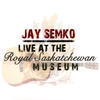 Jay Semko Live At the Royal Saskatchewan Museum