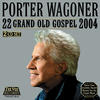 Porter Wagoner 22 Grand Old Gospel 2004