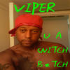 Viper U A Snitch B*tch