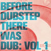 Sly & Robbie Before Dubstep There Was Dub, Vol 1
