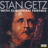 Stan Getz Stan Getz with European Friends