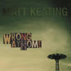 Matt Keating Wrong Way Home