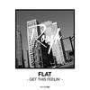Flat Get This Feelin` - Single