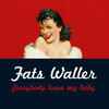 Fats Waller Everybody Loves My Baby